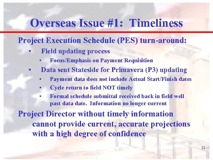 Overseas Issue #1: Timeliness Project Execution Schedule (PES) turn-around: • Field updating process •