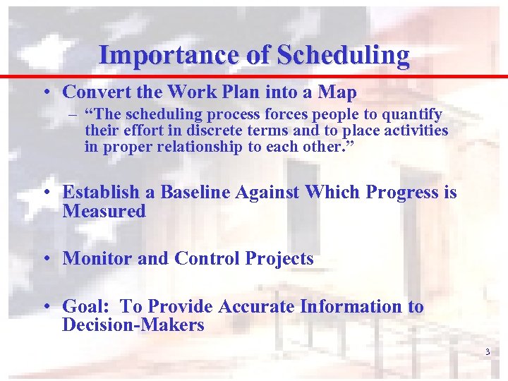 Importance of Scheduling • Convert the Work Plan into a Map – “The scheduling