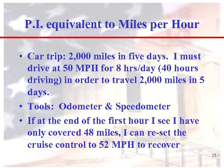 P. I. equivalent to Miles per Hour • Car trip: 2, 000 miles in