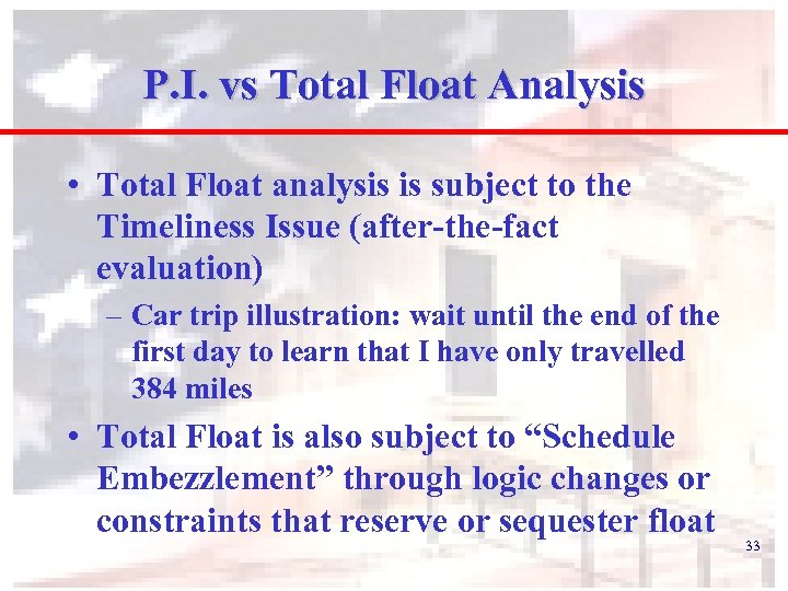 P. I. vs Total Float Analysis • Total Float analysis is subject to the