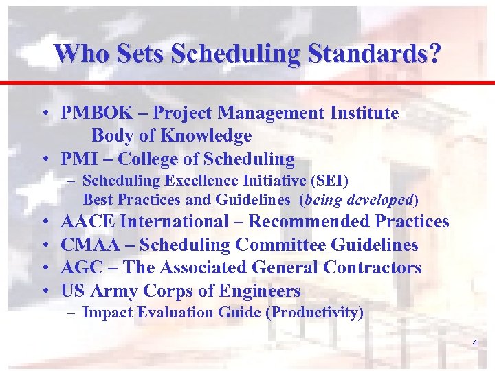 Who Sets Scheduling Standards? • PMBOK – Project Management Institute Body of Knowledge •