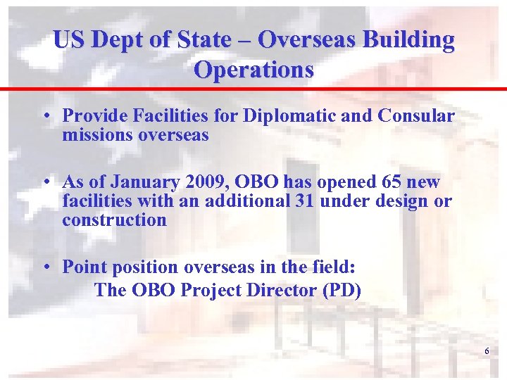 US Dept of State – Overseas Building Operations • Provide Facilities for Diplomatic and