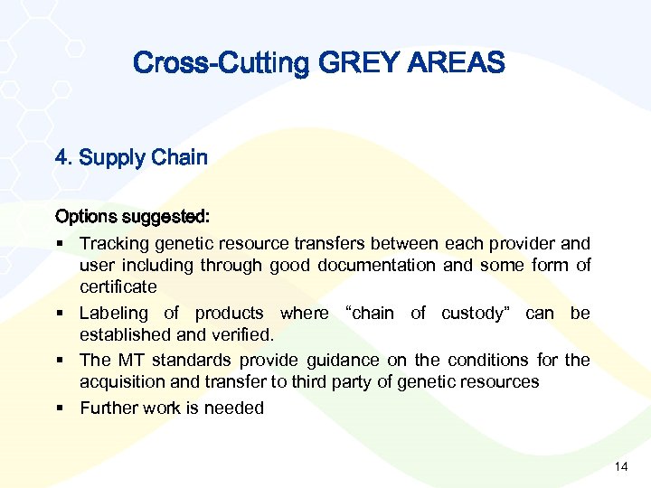 Cross-Cutting GREY AREAS 4. Supply Chain Options suggested: § Tracking genetic resource transfers between
