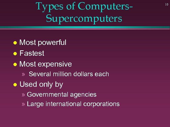 Types of Computers. Supercomputers Most powerful l Fastest l Most expensive l » Several