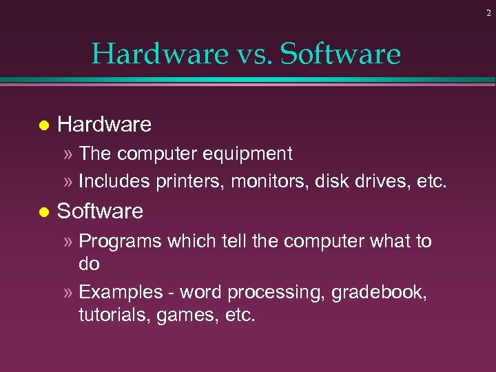 2 Hardware vs. Software l Hardware » The computer equipment » Includes printers, monitors,