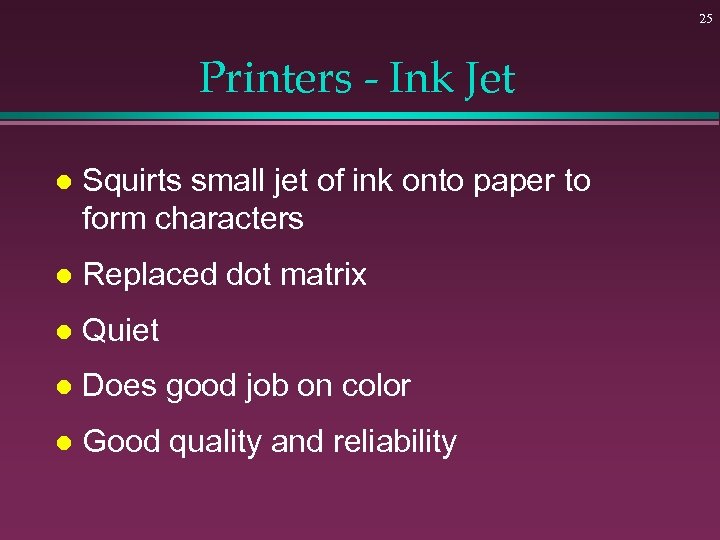 25 Printers - Ink Jet l Squirts small jet of ink onto paper to