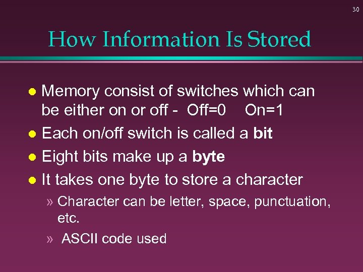 30 How Information Is Stored Memory consist of switches which can be either on