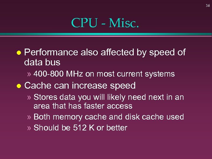 36 CPU - Misc. l Performance also affected by speed of data bus »