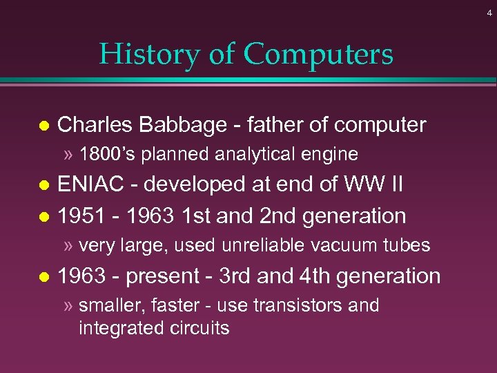 4 History of Computers l Charles Babbage - father of computer » 1800’s planned