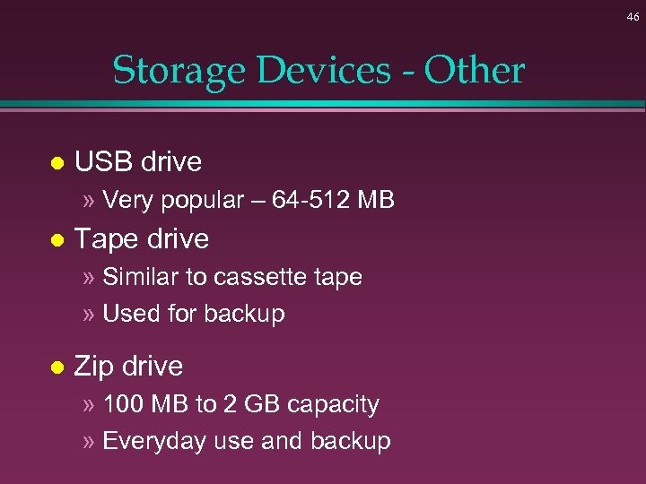 46 Storage Devices - Other l USB drive » Very popular – 64 -512