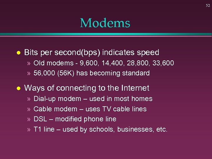 52 Modems l Bits per second(bps) indicates speed » Old modems - 9, 600,