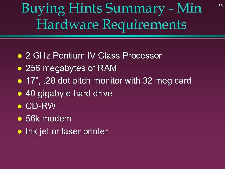 Buying Hints Summary - Min Hardware Requirements l l l l 2 GHz Pentium