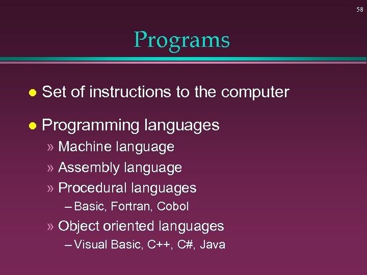 58 Programs l Set of instructions to the computer l Programming languages » Machine