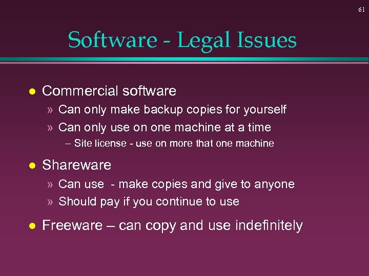 61 Software - Legal Issues l Commercial software » Can only make backup copies