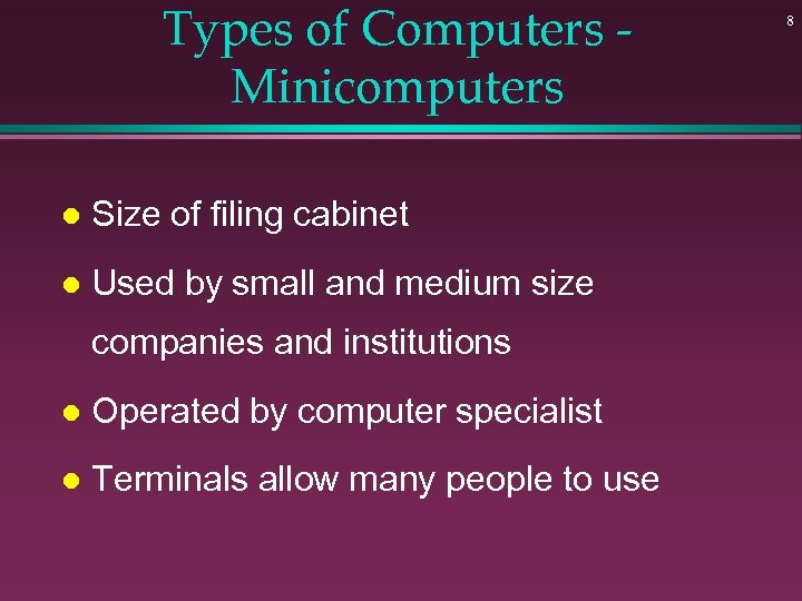 Types of Computers Minicomputers l Size of filing cabinet l Used by small and
