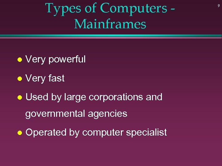 Types of Computers Mainframes l Very powerful l Very fast l Used by large