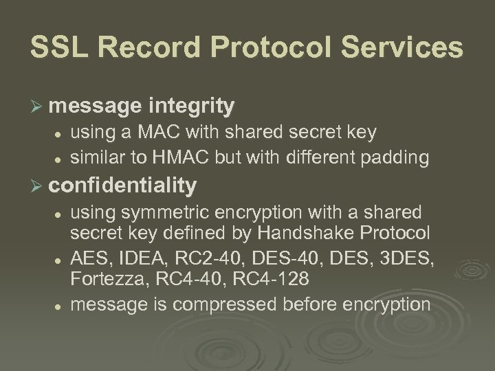 SSL Record Protocol Services Ø message integrity l l using a MAC with shared