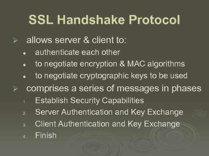 SSL Handshake Protocol allows server & client to: Ø authenticate each other to negotiate