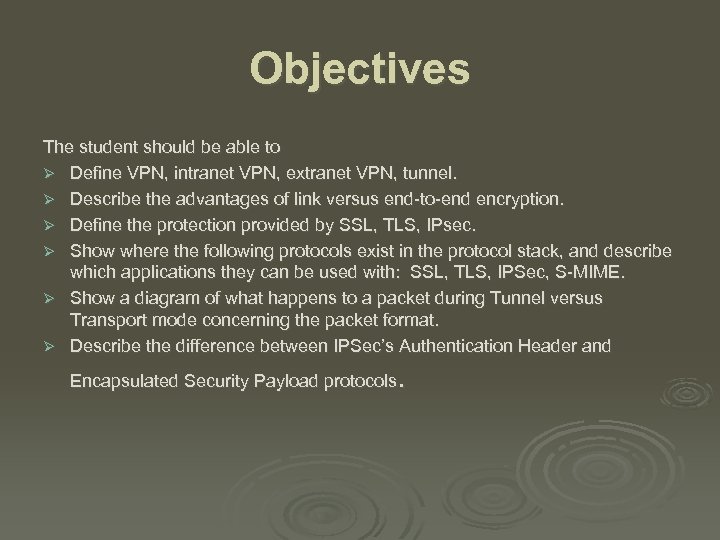 Objectives The student should be able to Ø Define VPN, intranet VPN, extranet VPN,