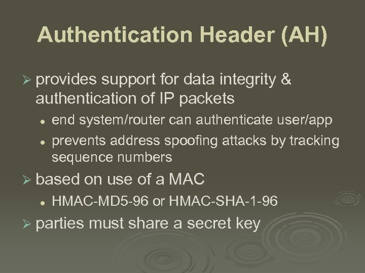 Authentication Header (AH) Ø provides support for data integrity & authentication of IP packets