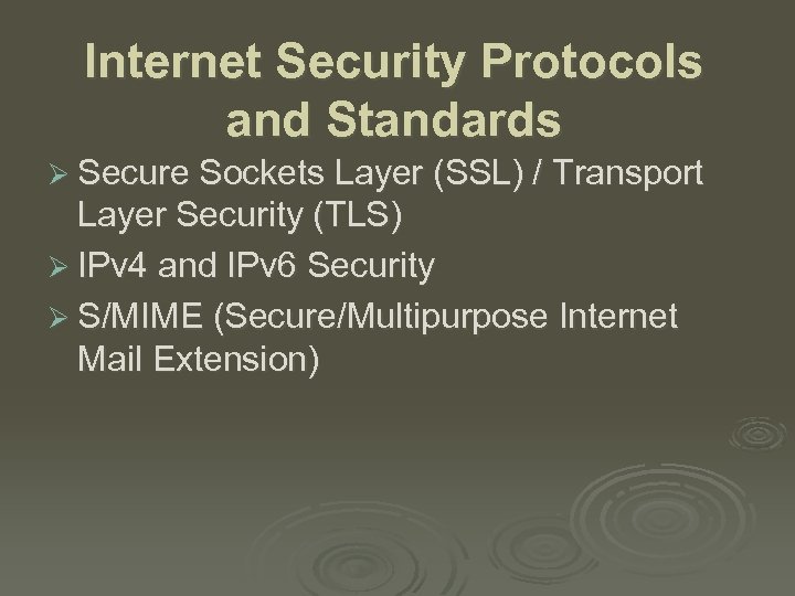 Internet Security Protocols and Standards Ø Secure Sockets Layer (SSL) / Transport Layer Security