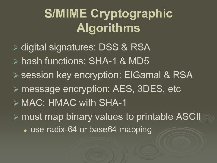 S/MIME Cryptographic Algorithms Ø digital signatures: DSS & RSA Ø hash functions: SHA-1 &