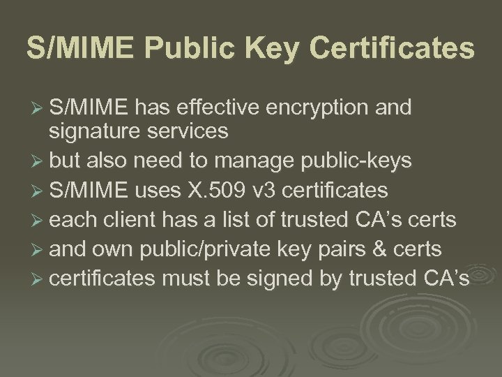 S/MIME Public Key Certificates Ø S/MIME has effective encryption and signature services Ø but