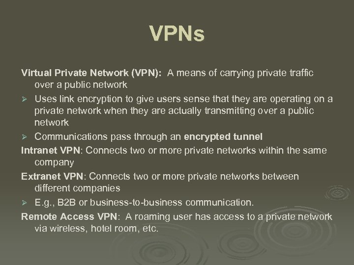 VPNs Virtual Private Network (VPN): A means of carrying private traffic over a public