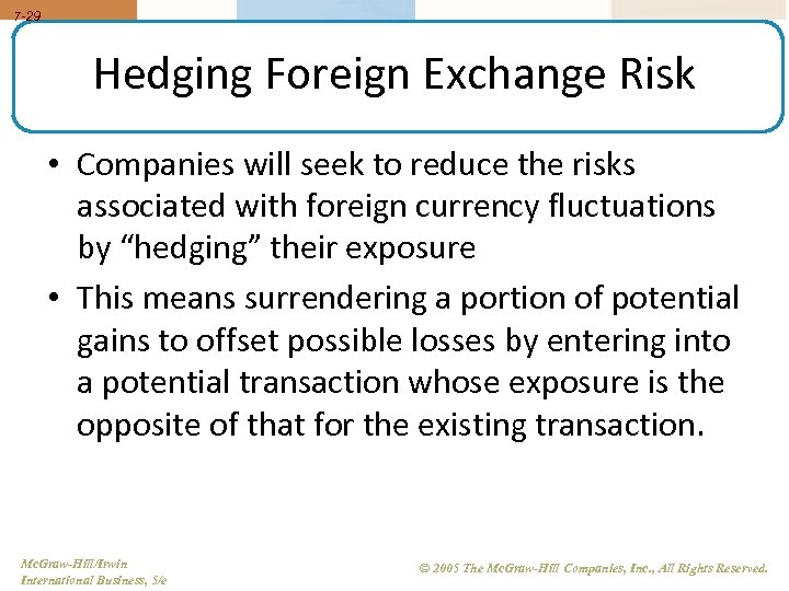 7 -29 Hedging Foreign Exchange Risk • Companies will seek to reduce the risks