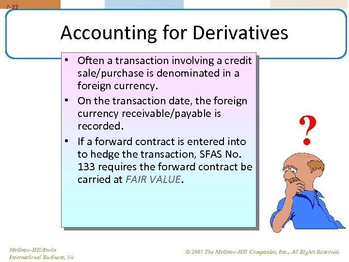 7 -33 Accounting for Derivatives • Often a transaction involving a credit sale/purchase is