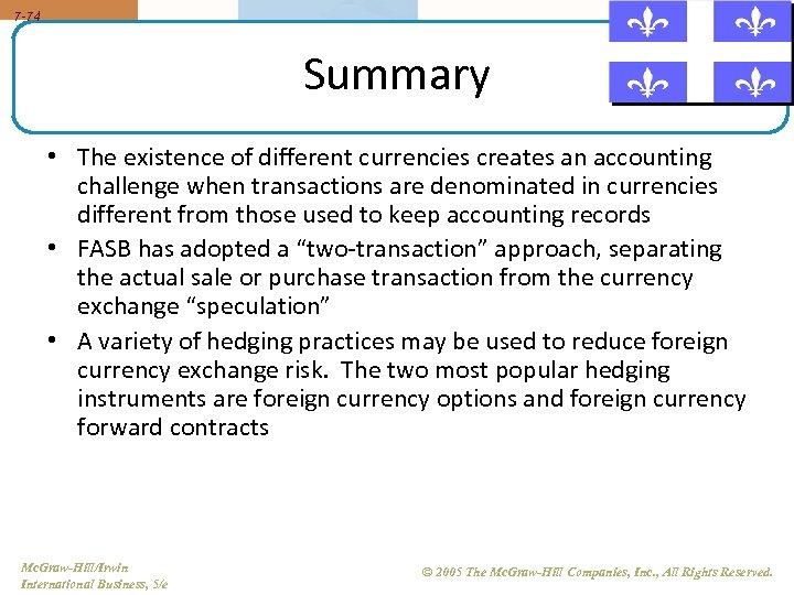 7 -74 Summary • The existence of different currencies creates an accounting challenge when