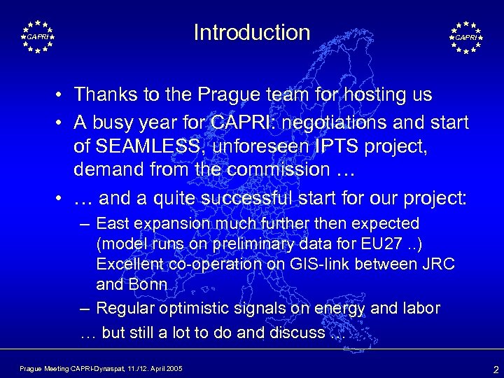 Introduction CAPRI • Thanks to the Prague team for hosting us • A busy