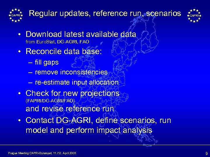 CAPRI Regular updates, reference run, scenarios CAPRI • Download latest available data from Euro.
