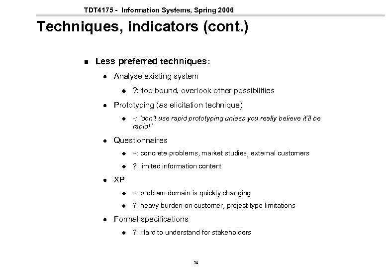 TDT 4175 - Information Systems, Spring 2006 Techniques, indicators (cont. ) n Less preferred