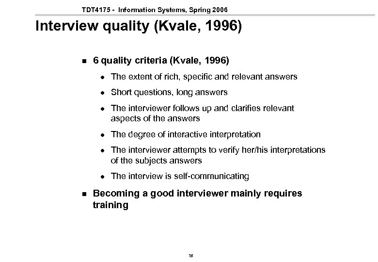 TDT 4175 - Information Systems, Spring 2006 Interview quality (Kvale, 1996) n 6 quality