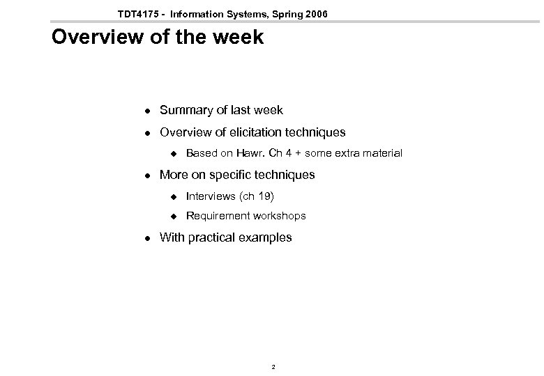 TDT 4175 - Information Systems, Spring 2006 Overview of the week l Summary of