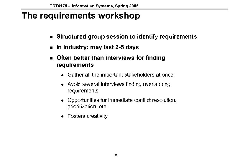 TDT 4175 - Information Systems, Spring 2006 The requirements workshop n Structured group session