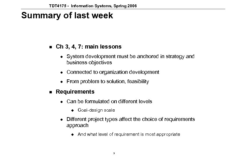 TDT 4175 - Information Systems, Spring 2006 Summary of last week n Ch 3,