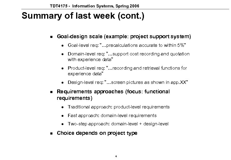 TDT 4175 - Information Systems, Spring 2006 Summary of last week (cont. ) n