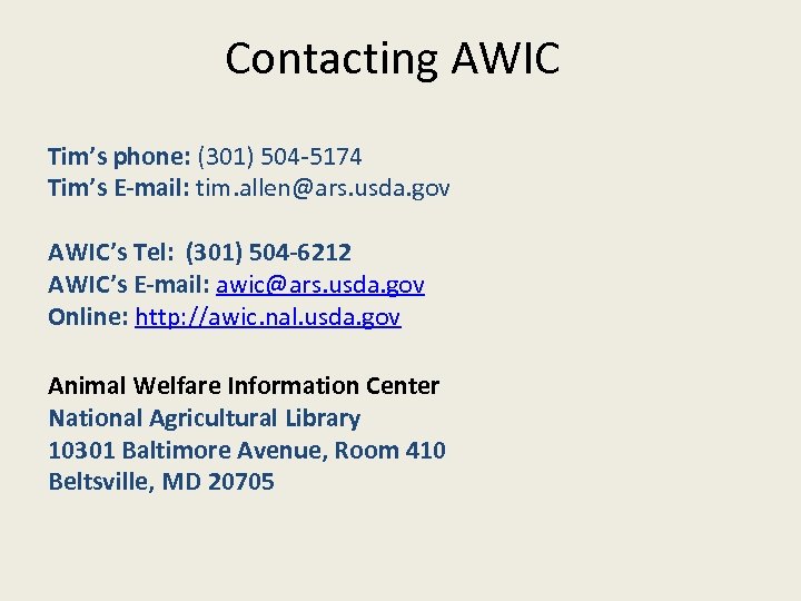  Contacting AWIC Tim’s phone: (301) 504 -5174 Tim’s E-mail: tim. allen@ars. usda. gov