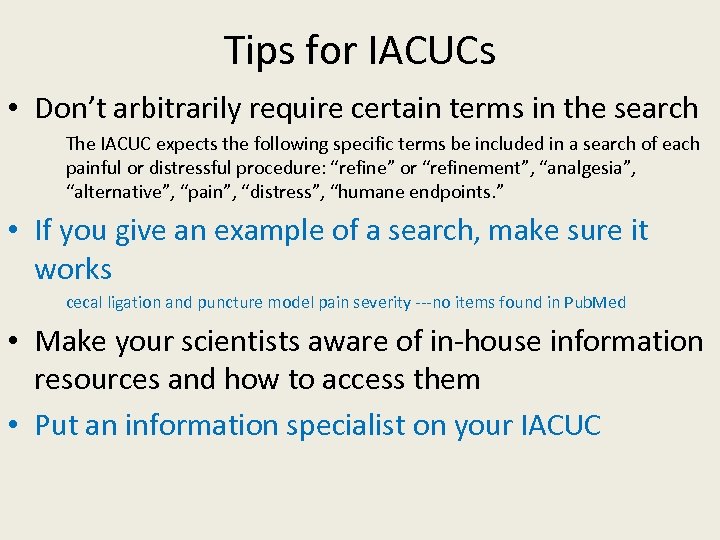 Tips for IACUCs • Don’t arbitrarily require certain terms in the search The IACUC