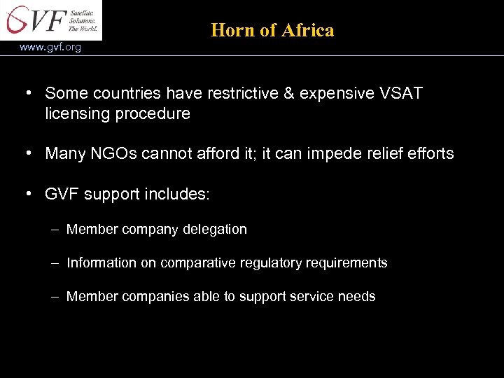 www. gvf. org Horn of Africa • Some countries have restrictive & expensive VSAT