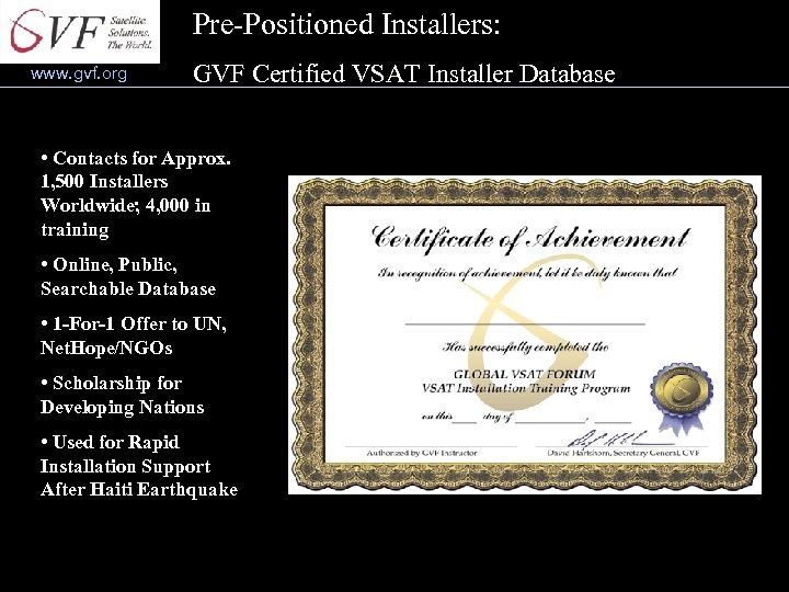 Pre-Positioned Installers: www. gvf. org GVF Certified VSAT Installer Database • Contacts for Approx.