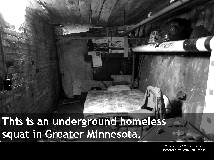 This is an underground homeless squat in Greater Minnesota. Underground Homeless Squat Photograph by