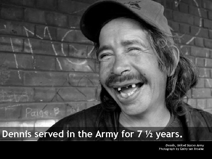 Dennis served in the Army for 7 ½ years. Dennis, United States Army Photograph