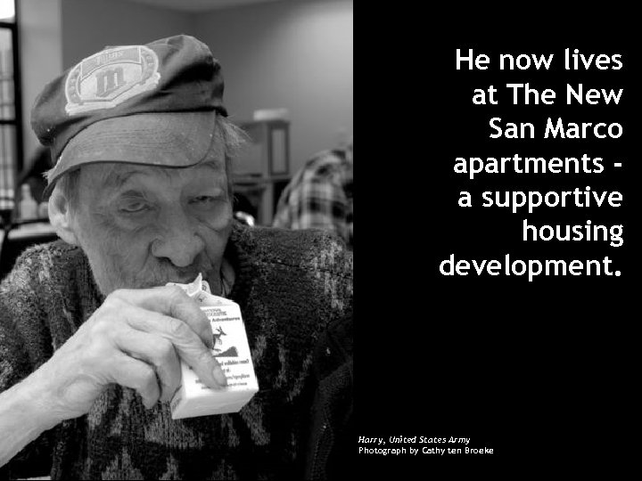 He now lives at The New San Marco apartments a supportive housing development. Harry,
