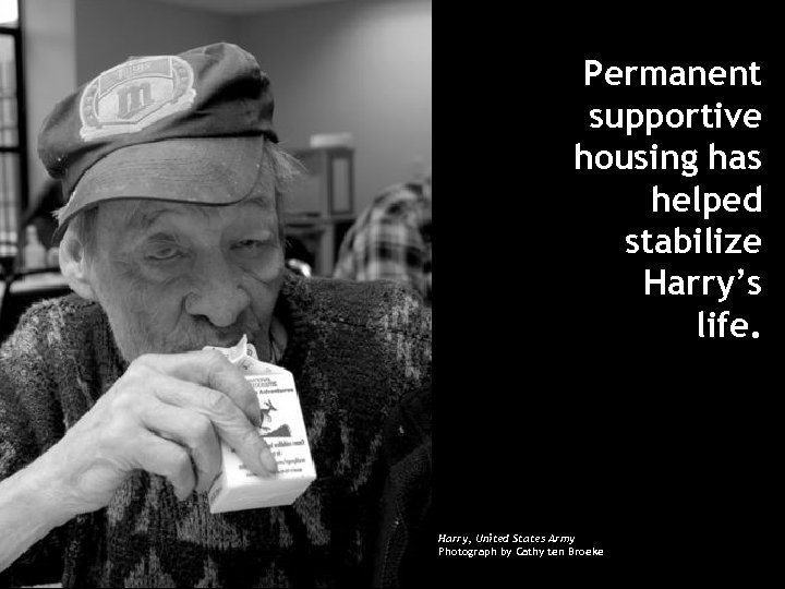 Permanent supportive housing has helped stabilize Harry’s life. Harry, United States Army Photograph by