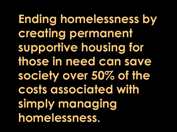 Ending homelessness by creating permanent supportive housing for those in need can save society