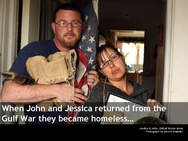 When John and Jessica returned from the Gulf War they became homeless… Jessica &