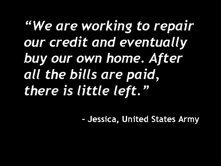 “We are working to repair our credit and eventually buy our own home. After